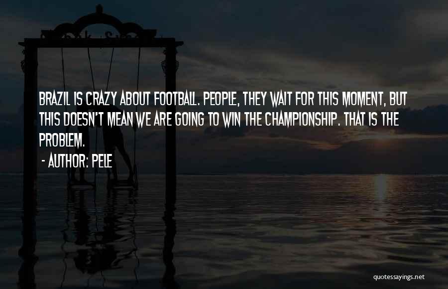 Pele Football Quotes By Pele