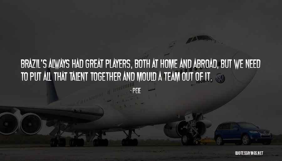Pele Team Quotes By Pele Pele Team Quotes By Pele