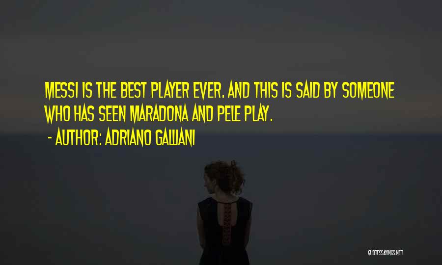 Pele's Quotes By Adriano Galliani