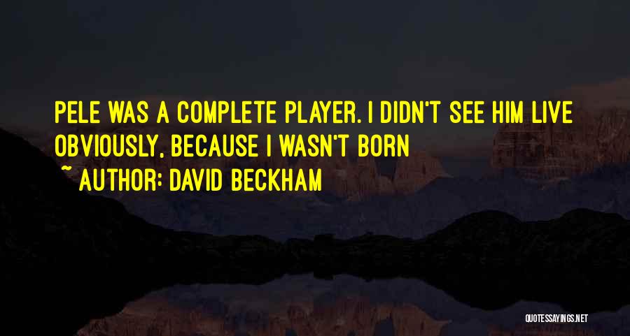 Pele's Quotes By David Beckham
