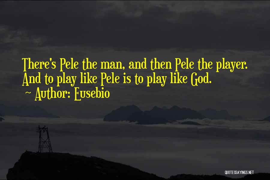 Pele's Quotes By Eusebio