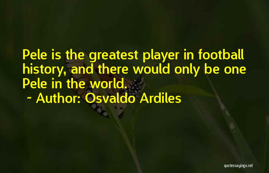 Pele's Quotes By Osvaldo Ardiles