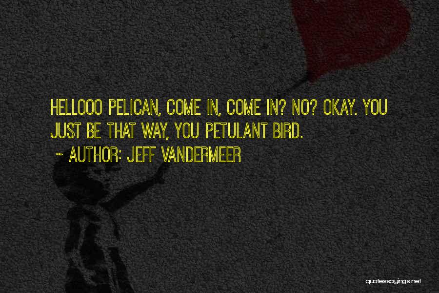 Pelican Bird Quotes By Jeff VanderMeer