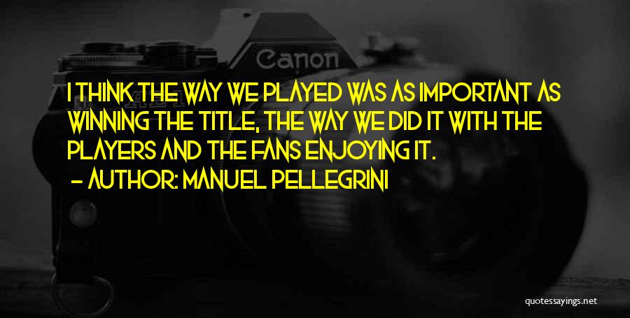 Pellegrini Quotes By Manuel Pellegrini