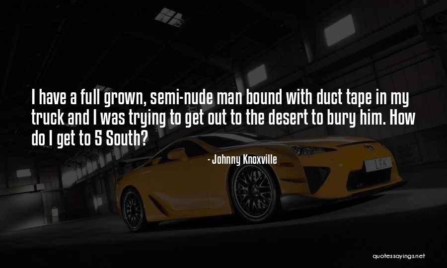 Peltatum Quotes By Johnny Knoxville Peltatum Quotes By Johnny Knoxville