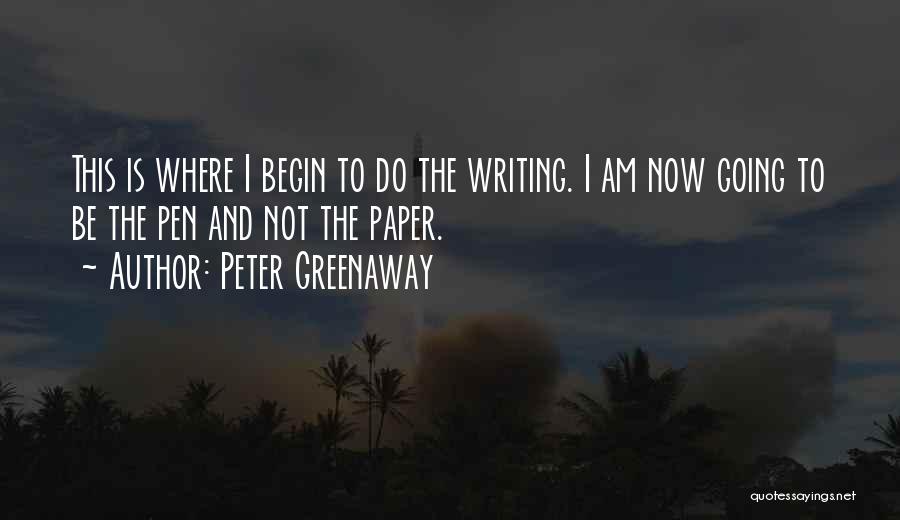 Pen And Paper Quotes By Peter Greenaway