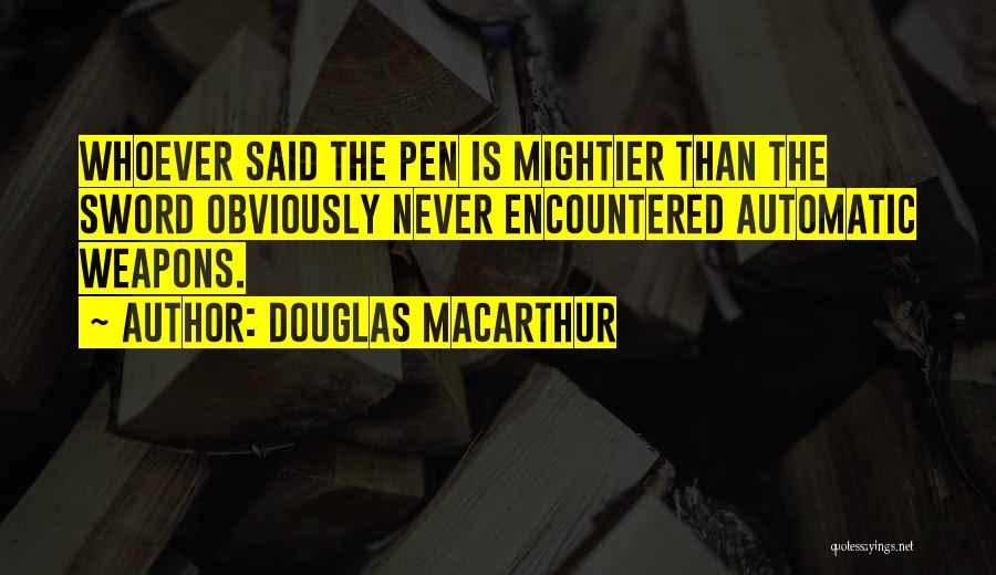 Pen Is Mightier Than The Sword Quotes By Douglas MacArthur