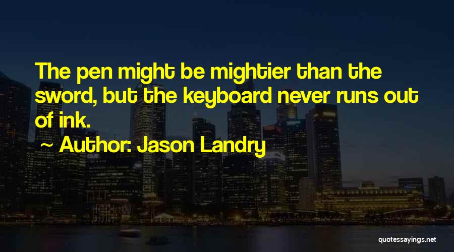 Pen Is Mightier Than The Sword Quotes By Jason Landry