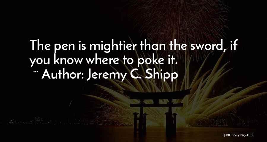 Pen Is Mightier Than The Sword Quotes By Jeremy C. Shipp