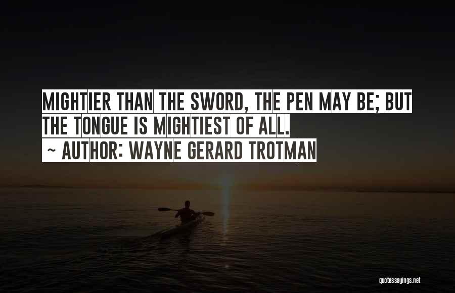 Pen Is Mightier Than The Sword Quotes By Wayne Gerard Trotman