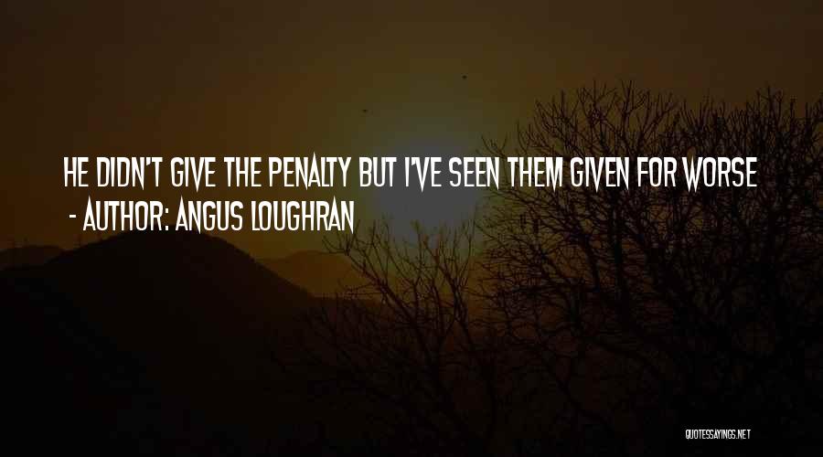 Penalty Quotes By Angus Loughran