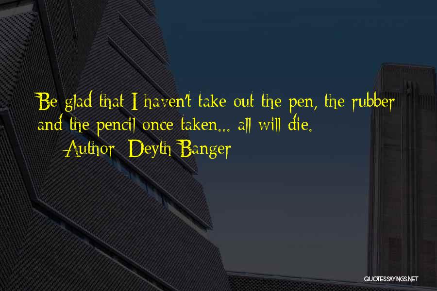 Pencil And Pen Quotes By Deyth Banger