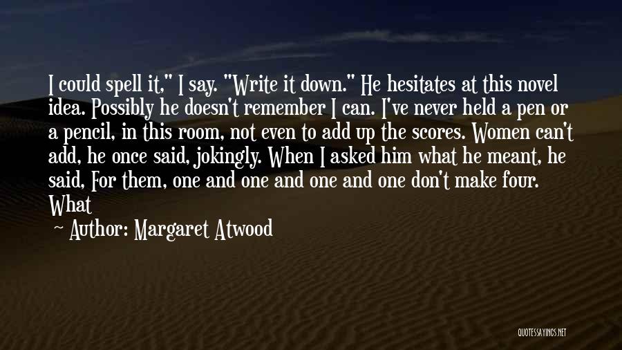 Pencil And Pen Quotes By Margaret Atwood