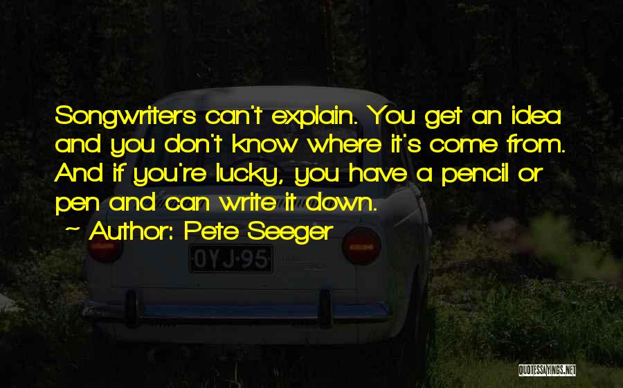 Pencil And Pen Quotes By Pete Seeger