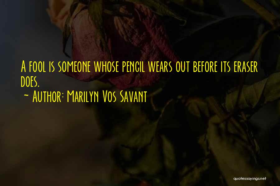 Pencil Have Eraser Quotes By Marilyn Vos Savant