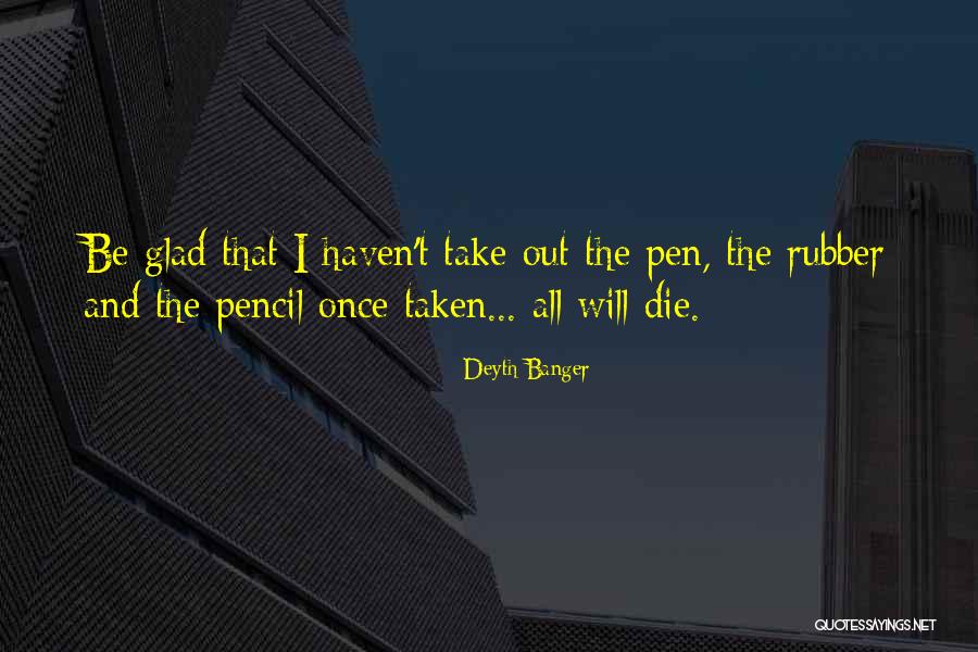 Pencil Rubber Quotes By Deyth Banger