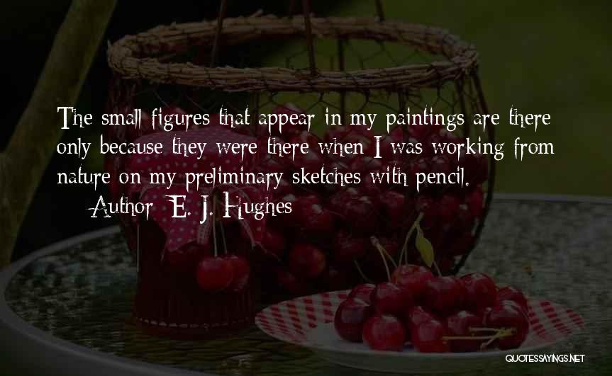 Pencil Sketches Quotes By E. J. Hughes