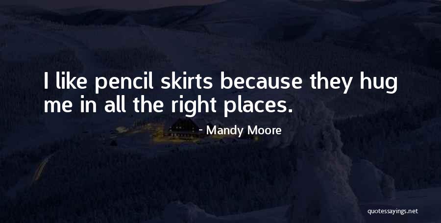 Pencil Skirts Quotes By Mandy Moore Pencil Skirts Quotes By Mandy Moore