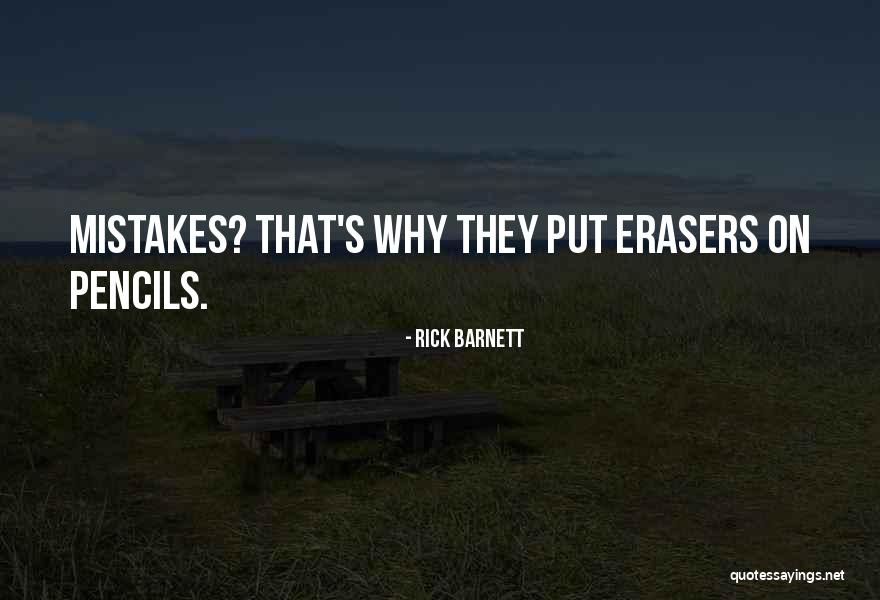 Pencils Have Erasers Quotes By Rick Barnett Pencils Have Erasers Quotes By Rick Barnett