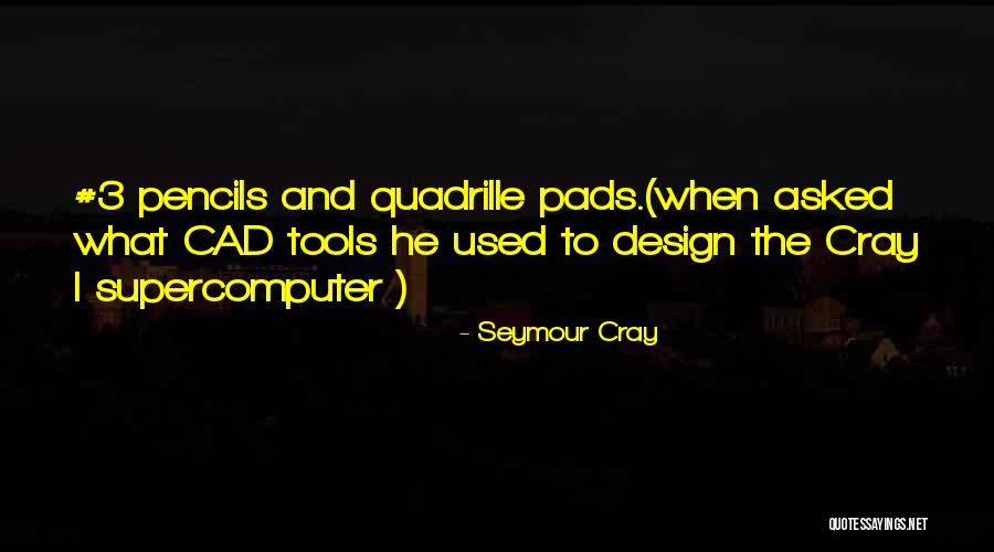 Pencils Quotes By Seymour Cray