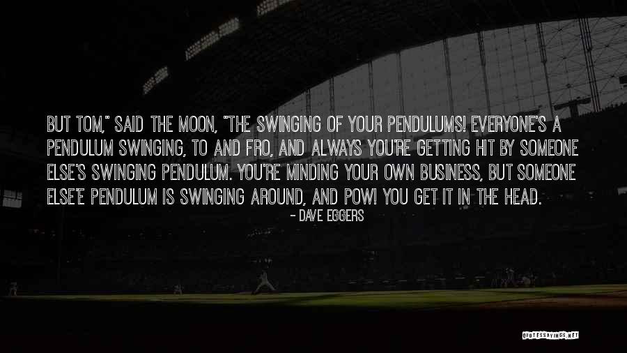 Pendulums Quotes By Dave Eggers Pendulums Quotes By Dave Eggers