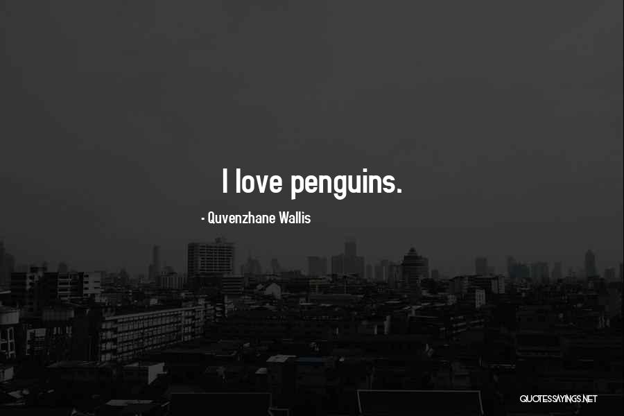 Penguins And Love Quotes By Quvenzhane Wallis Penguins And Love Quotes By Quvenzhane Wallis