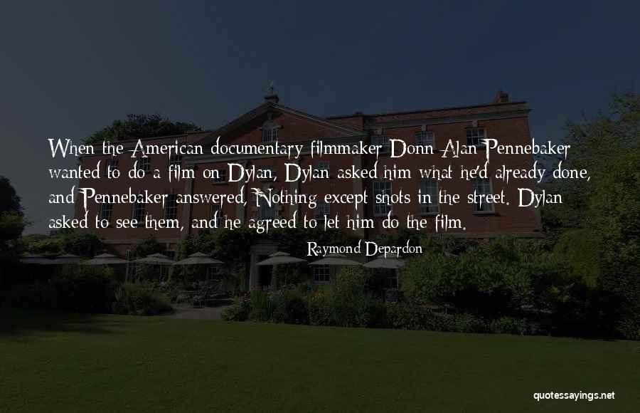 Pennebaker Documentary Quotes By Raymond Depardon Pennebaker Documentary Quotes By Raymond Depardon