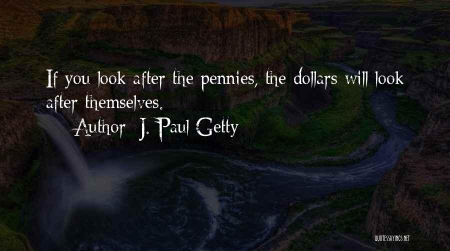 Pennies Quotes By J. Paul Getty