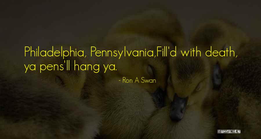 Pennsylvania Quotes By Ron A Swan