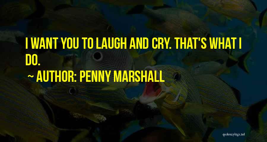 Penny Marshall Quotes 1631119