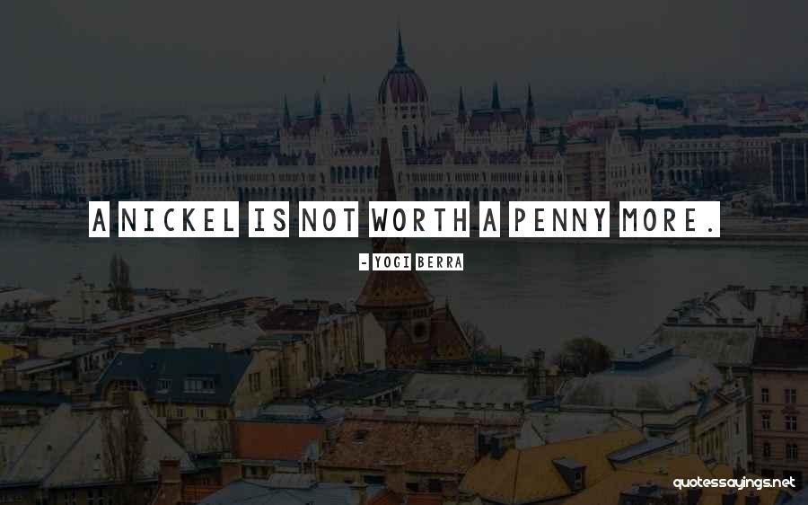 Penny Nickel Quotes By Yogi Berra Penny Nickel Quotes By Yogi Berra