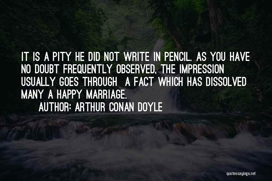 Pens And Pencils Quotes By Arthur Conan Doyle