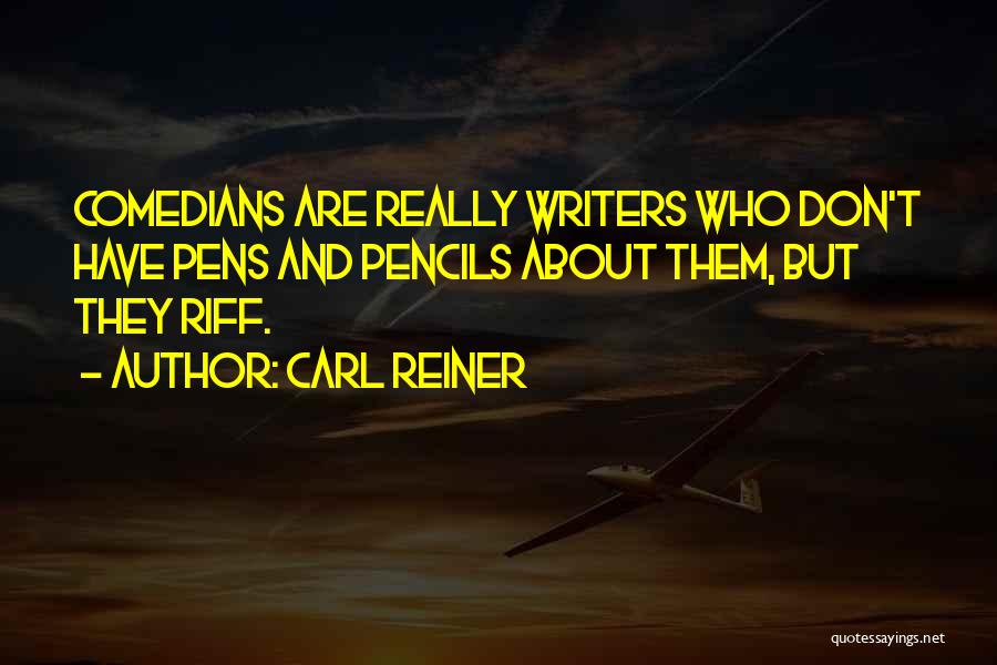 Pens And Pencils Quotes By Carl Reiner