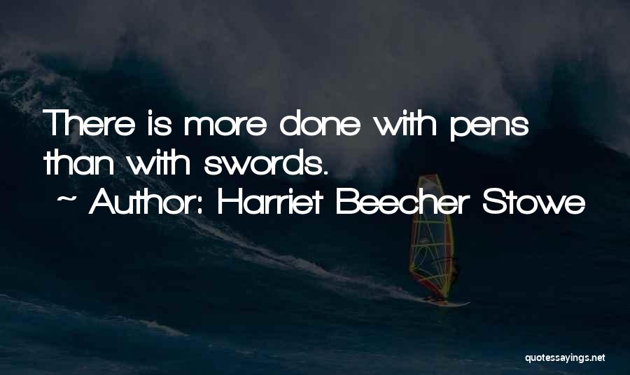 Pens Quotes By Harriet Beecher Stowe