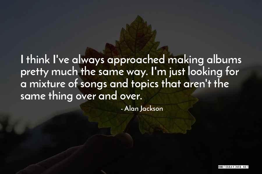 Pensasmustikan Quotes By Alan Jackson Pensasmustikan Quotes By Alan Jackson
