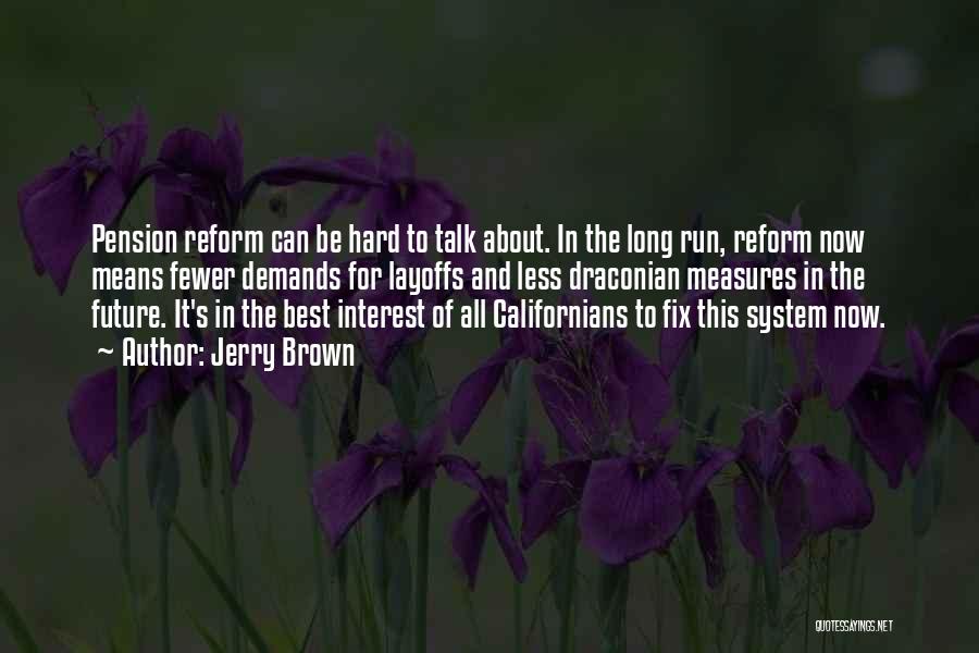 Pension Reform Quotes By Jerry Brown