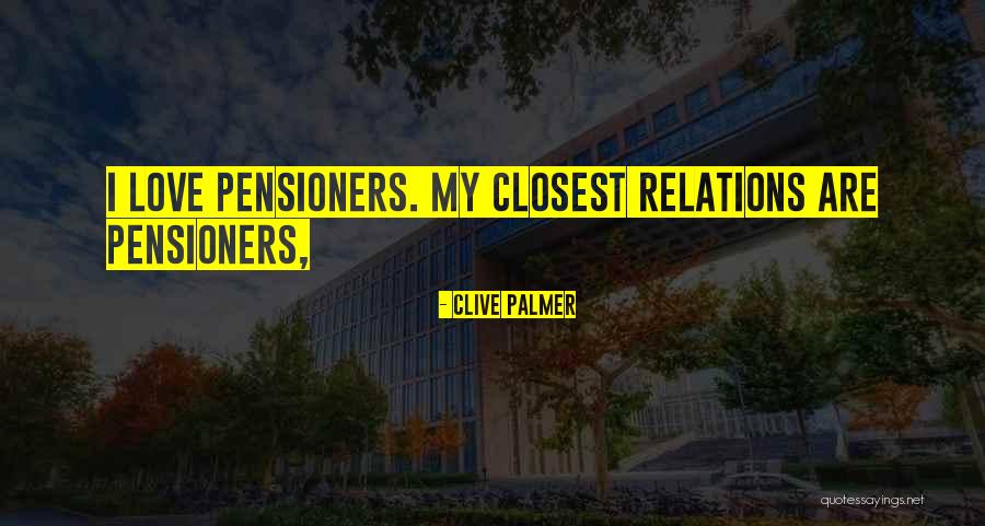 Pensioners Quotes By Clive Palmer