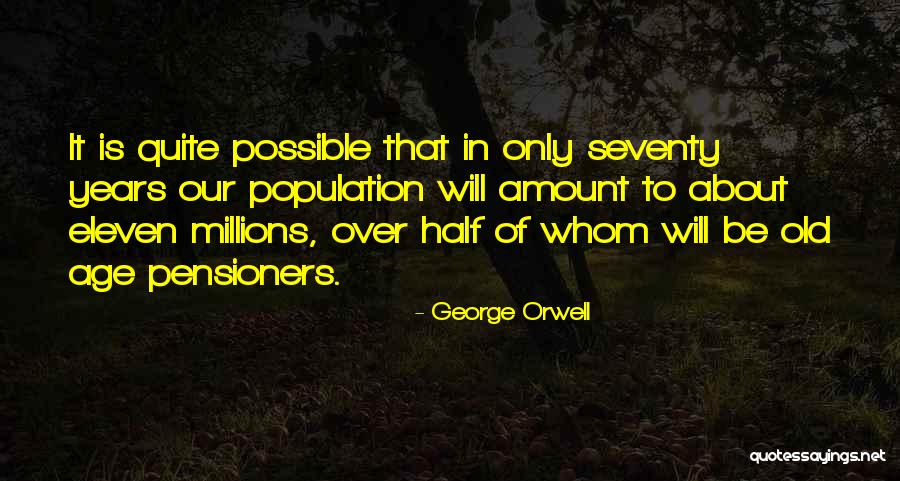 Pensioners Quotes By George Orwell