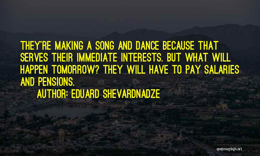 Pensions Quotes By Eduard Shevardnadze