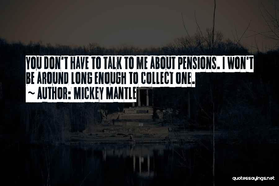 Pensions Quotes By Mickey Mantle