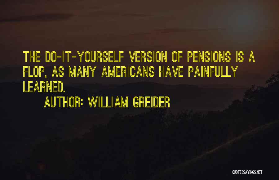 Pensions Quotes By William Greider