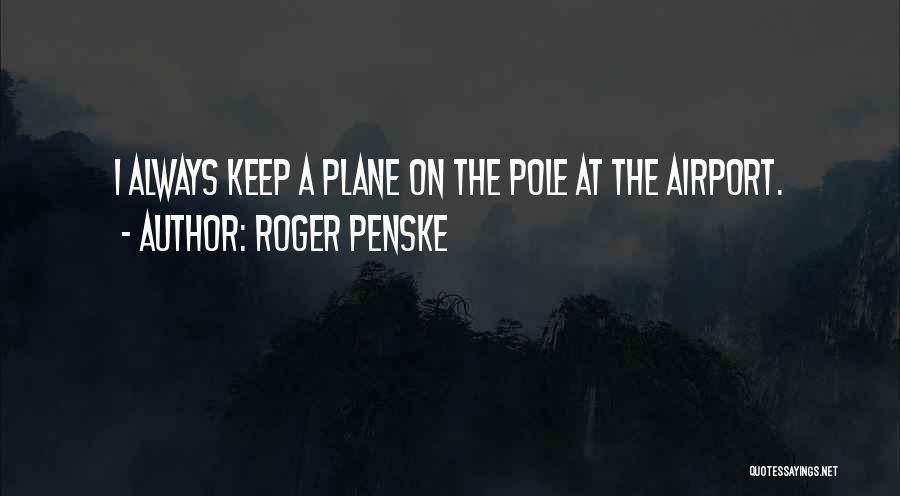 Penske Quotes By Roger Penske