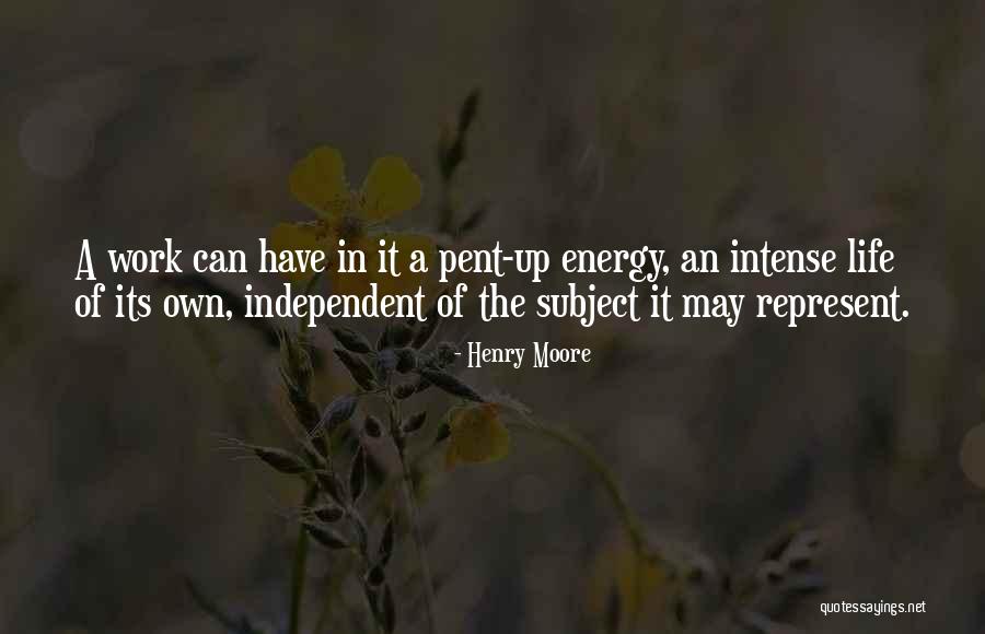 Pent Up Energy Quotes By Henry Moore Pent Up Energy Quotes By Henry Moore