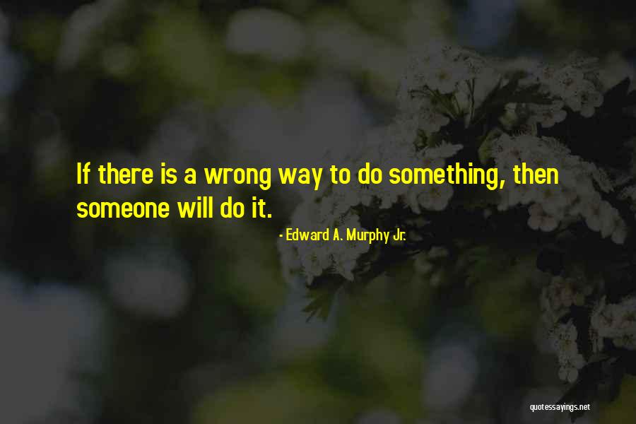 Pentti Saaritsa Quotes By Edward A. Murphy Jr.