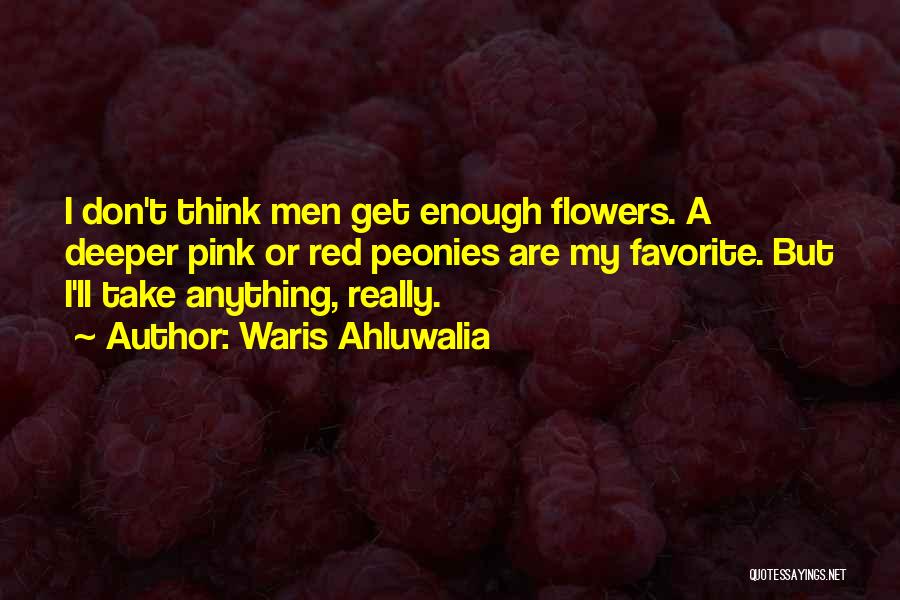 Peonies Quotes By Waris Ahluwalia