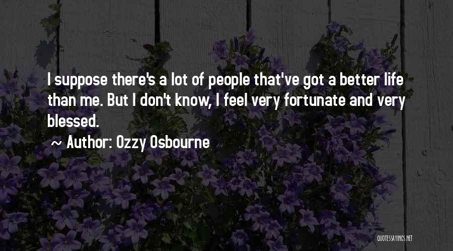 People Are Blessed To Have You In Their Life Quotes By Ozzy Osbourne