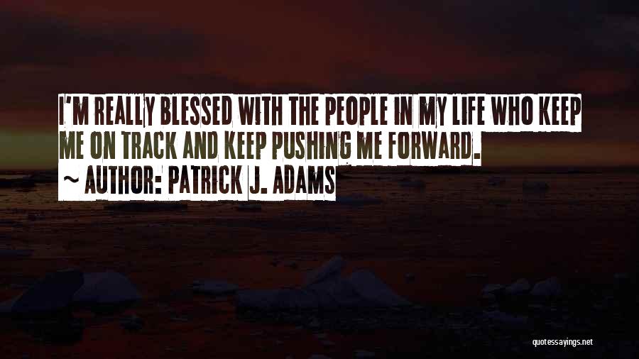 People Are Blessed To Have You In Their Life Quotes By Patrick J. Adams