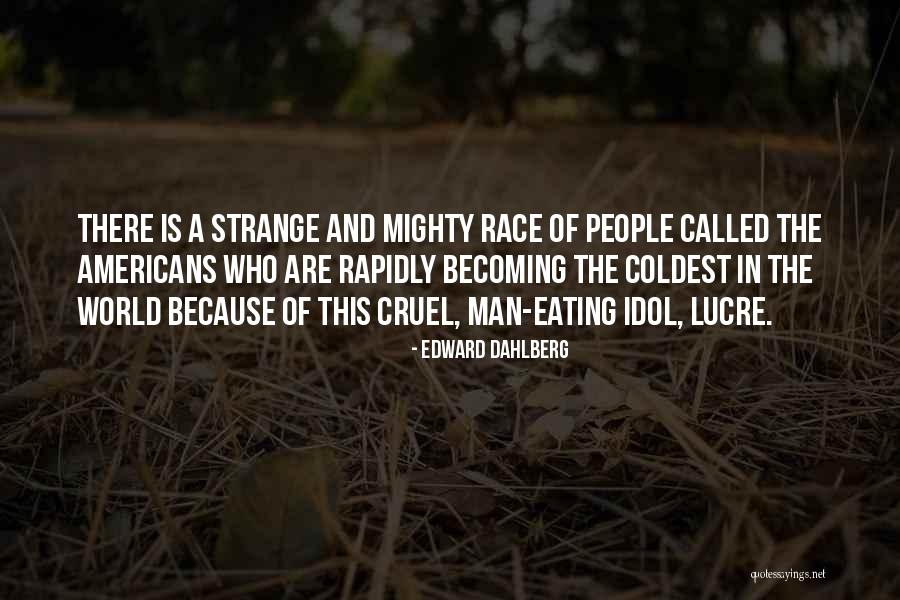 People Are Cruel Quotes By Edward Dahlberg People Are Cruel Quotes By Edward Dahlberg