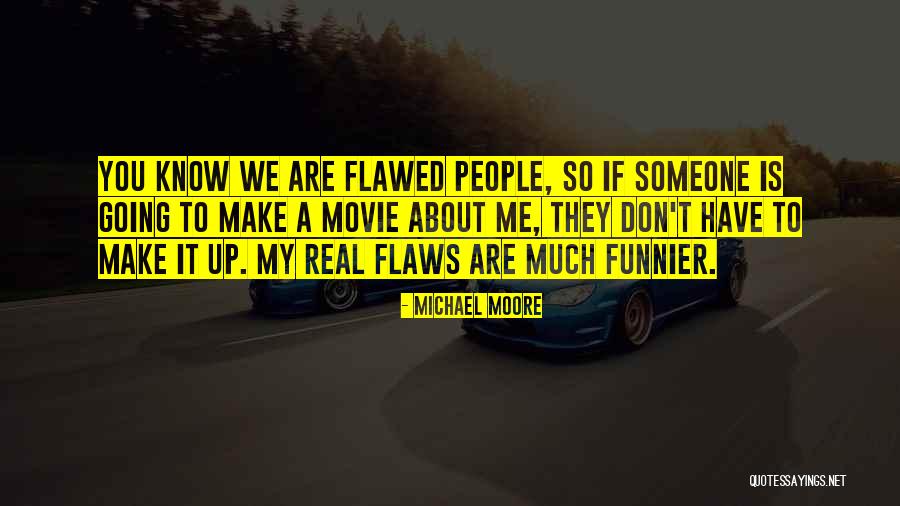 People Are Flawed Quotes By Michael Moore People Are Flawed Quotes By Michael Moore