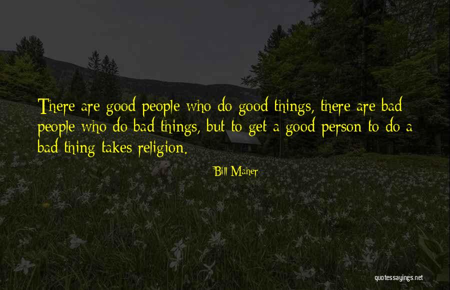 People Are Good Quotes By Bill Maher People Are Good Quotes By Bill Maher